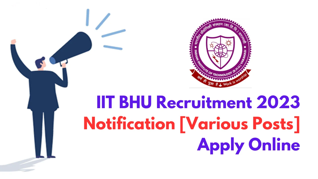 IIT BHU Recruitment 2023 Notification [Various Posts] Apply Online ...