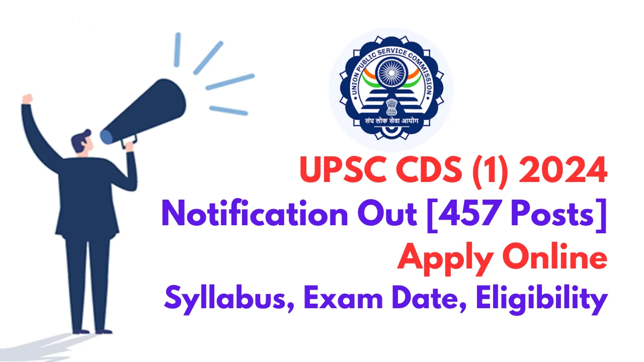 CDS1 Exam 2024: Notification Out, 457 Vacancy, Application, Date